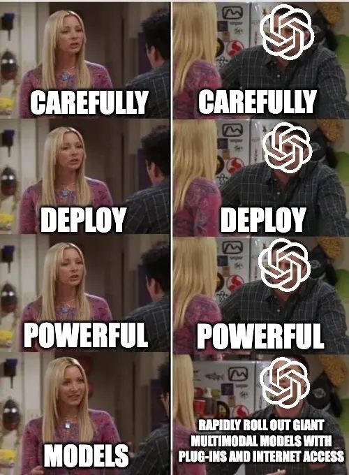 Meme showing advice to “carefully deploy powerful models” contrasted with a ChatGPT-branded character rapidly rolling out giant multimodal models with plug-ins and internal access